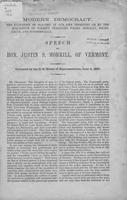 Modern democracy : the extension of slavery in our own territory or by the             acquisition of foreign territory wrong morally, politically, and economically / speech             of Hon. Justin S. Morrill, of Vermont.